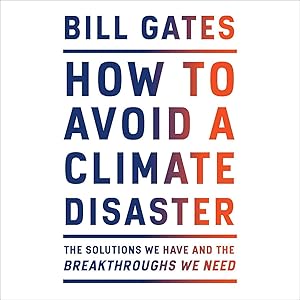 How to Avoid a Climate Disaster: The Solutions We Have and the Breakthroughs We Need