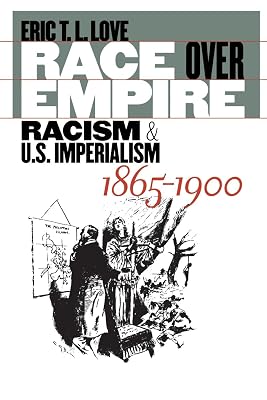 Race over Empire: Racism and U.S. Imperialism, 1865-1900