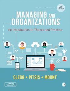 Managing and Organizations: An Introduction to Theory and Practice by Stewart R Clegg