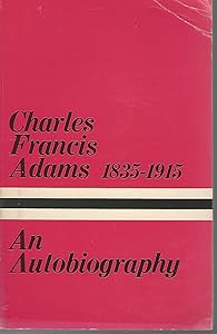 The autobiography of Charles Francis Adams (Great American autobiographies)