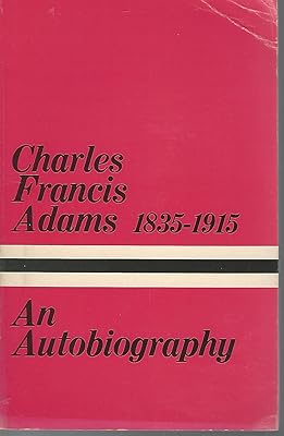 The autobiography of Charles Francis Adams (Great American autobiographies)