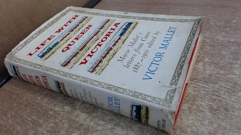 Life with Queen Victoria: Marie Mallet's letters from court 1887-1901; by Victor Mallet