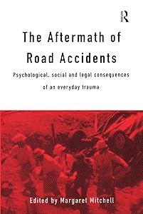 The Aftermath of Road Accidents: Psychological, Social and Legal Consequences of an Everyday Trauma by Margaret Mitchell