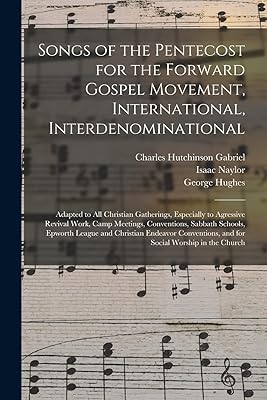 Songs of the Pentecost for the Forward Gospel Movement, International, Interdenominational: Adapted to All Christian Gatherings, Especially to ... Epworth League and Christian Endeavor...