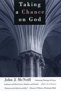 Taking a Chance on God: Liberating Theology for Gays, Lesbians, and Their Lovers, Families, and Friends by John J. McNeill