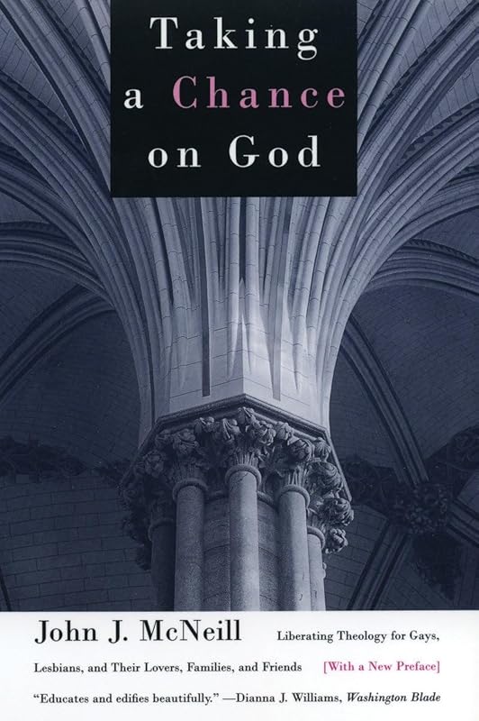 Taking a Chance on God: Liberating Theology for Gays, Lesbians, and Their Lovers, Families, and Friends by John J. McNeill