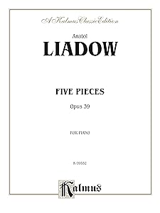 Five Pieces, Opus 39: For Piano Solo (Kalmus Edition) by Anatol Liadov