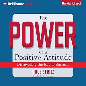 The Power of a Positive Attitude: Discovering the Key to Success by Roger Fritz