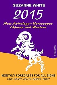 2015 The New Astrology Horoscopes: Chinese and Western by Ms. Suzanne White