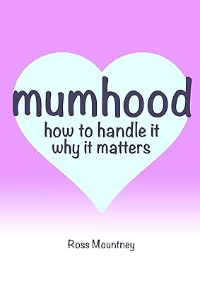 Mumhood How to handle it Why it matters