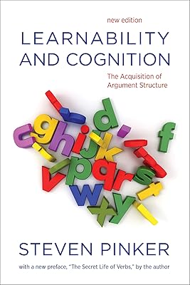 Learnability and Cognition, new edition: The Acquisition of Argument Structure (Learning, Development, and Conceptual Change)