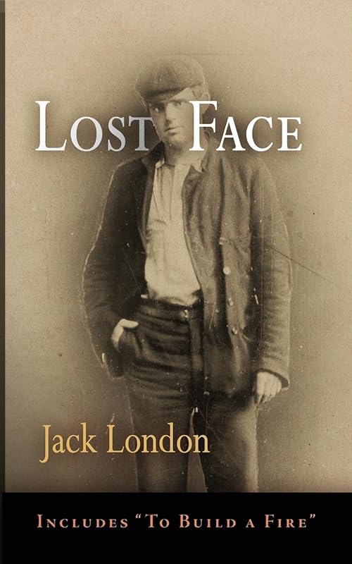 Lost Face: Lost Face, Trust, That Spot, Flush of Gold, The Passing of Marcus O'Brien, The Wit of Porportuk, To Build a Fire (Pine Street Books) by Jack London