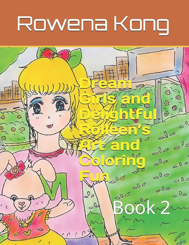Dream Girls and Delightful Rolleen’s Art and Coloring Fun: Book 2 (Dream Girls Collection) by Rowena Kong