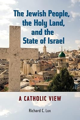 The Jewish People, the Holy Land, and the State of Israel: A Catholic View (Studies in Judaism and Christianity)