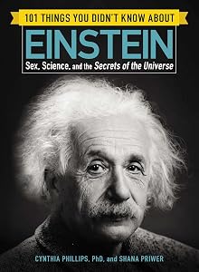 101 Things You Didn't Know about Einstein: Sex, Science, and the Secrets of the Universe (101 Things Series)