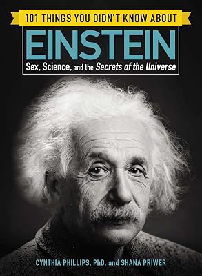 101 Things You Didn't Know about Einstein: Sex, Science, and the Secrets of the Universe (101 Things Series)