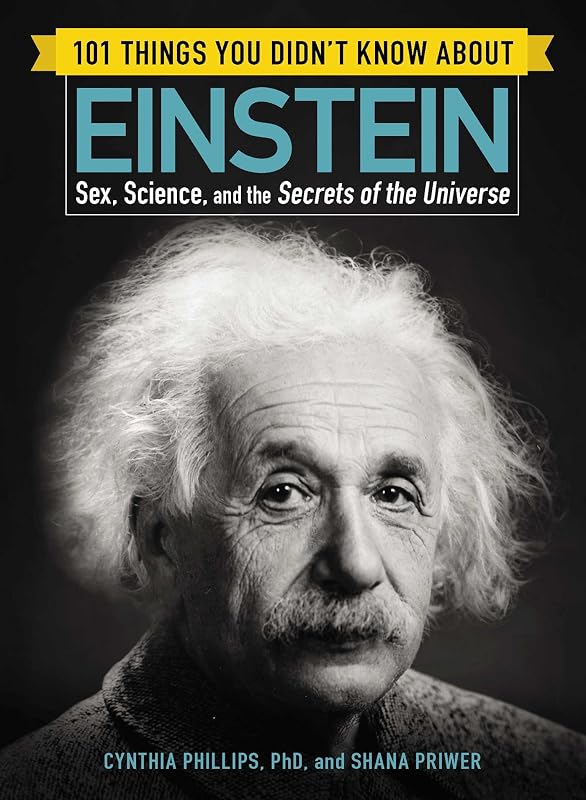 101 Things You Didn't Know about Einstein: Sex, Science, and the Secrets of the Universe (101 Things Series) by Cynthia Phillips