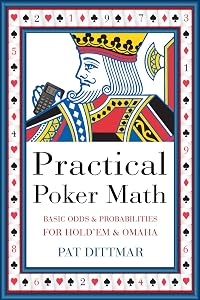 Practical Poker Math: Basic Odds And Probabilities for Hold'Em and Omaha by Pat Dittmar