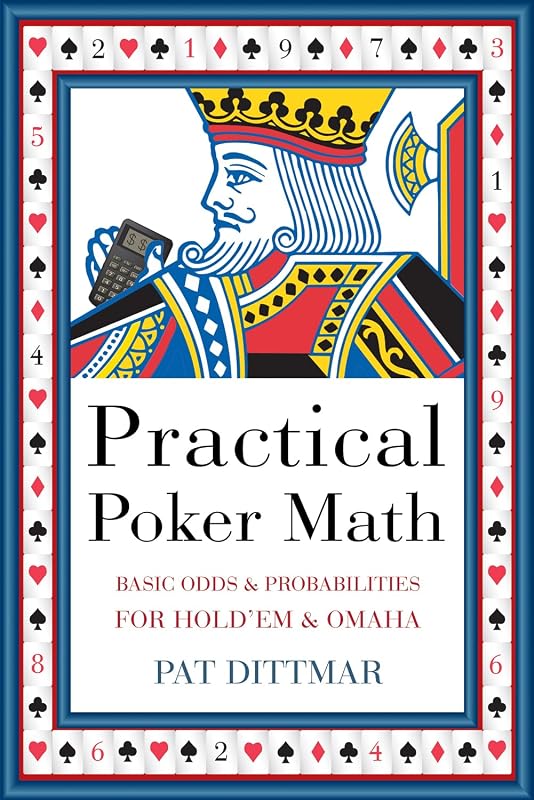 Practical Poker Math: Basic Odds And Probabilities for Hold'Em and Omaha by Pat Dittmar