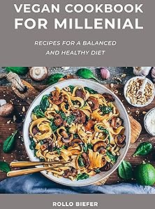Vegan Cookbook for Millenial: Recipes for a balanced and healthy diet