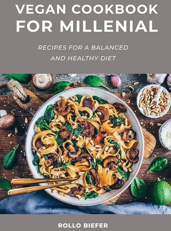Vegan Cookbook for Millenial: Recipes for a balanced and healthy diet by unknown author