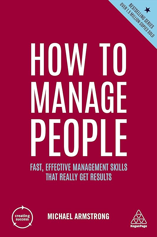 How to Manage People: Fast, Effective Management Skills that Really Get Results (Creating Success, 166) by Michael Armstrong
