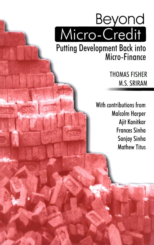Beyond Micro-Credit: Putting development back into micro-finance by Thomas Fisher