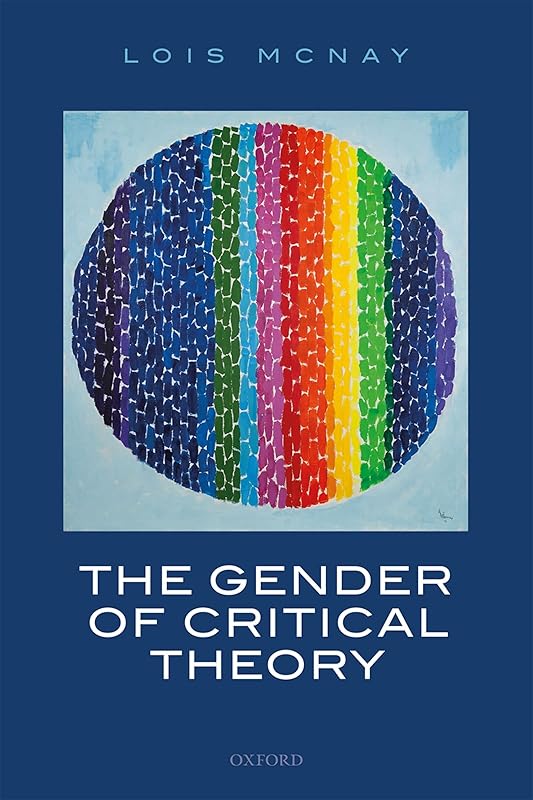 The Gender of Critical Theory: On the Experiential Grounds of Critique by Lois McNay