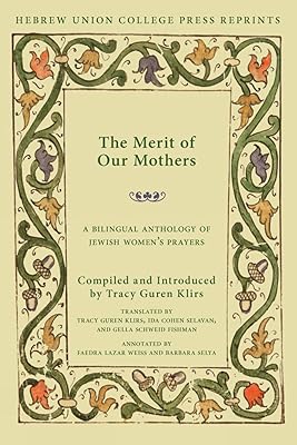 The Merit of Our Mothers: A Bilingual Anthology of Jewish Women’s Prayers
