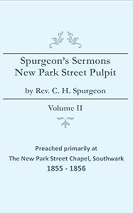 Spurgeon's Sermons - Vol. II: The New Park Street Pulpit (Spurgeon's Complete Sermons Book 2)