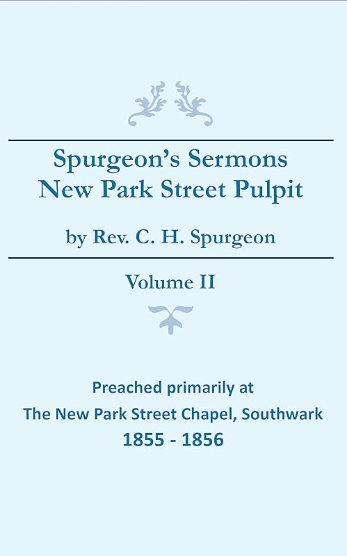 Spurgeon's Sermons - Vol. II: The New Park Street Pulpit (Spurgeon's Complete Sermons Book 2) by Charles Spurgeon