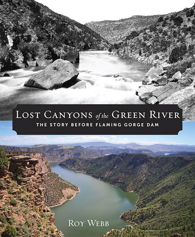 Lost Canyons of the Green River: The Story before Flaming Gorge Dam by Roy Webb
