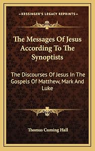 The Messages Of Jesus According To The Synoptists: The Discourses Of Jesus In The Gospels Of Matthew, Mark And Luke by Thomas Cuming Hall