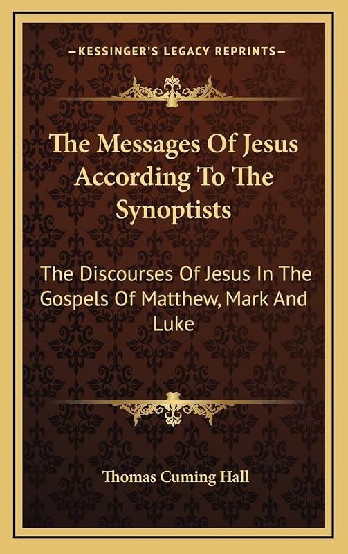 The Messages Of Jesus According To The Synoptists: The Discourses Of Jesus In The Gospels Of Matthew, Mark And Luke by Thomas Cuming Hall
