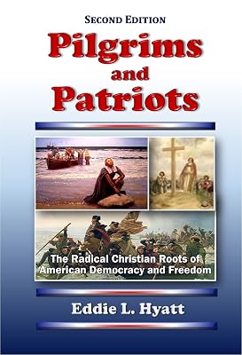 Pilgrims and Patriots: The Radical Christian Roots of American Democracy and Freedom