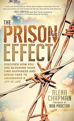 The Prison Effect: Discover How You Are Blocking Your Own Happiness and Break Free to Abundance and Joy in Life