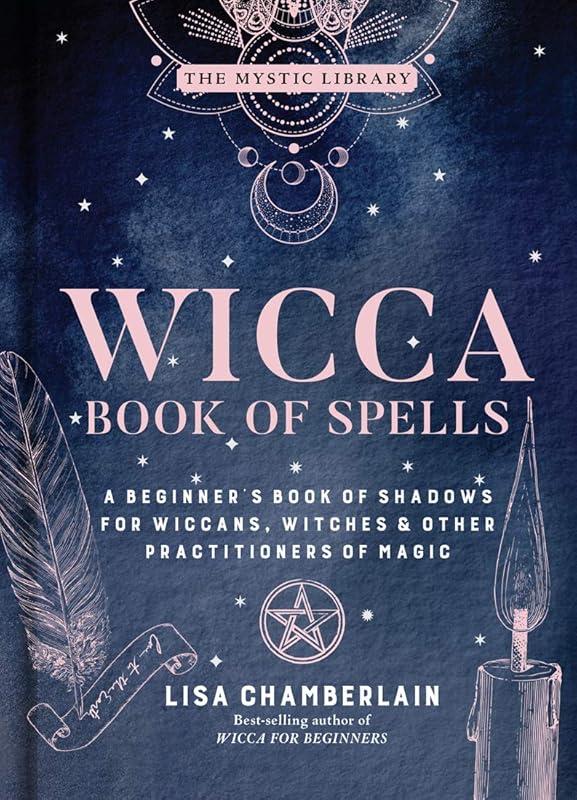 Wicca Book of Spells: A Beginner’s Book of Shadows for Wiccans, Witches & Other Practitioners of Magic (Volume 1) (The Mystic Library) by Lisa Chamberlain