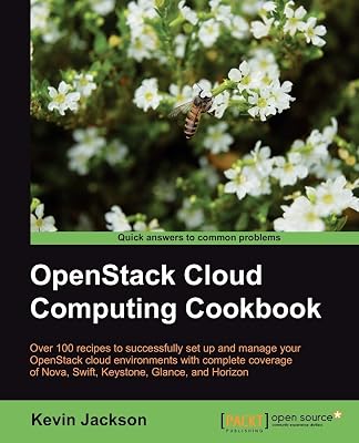 OpenStack Cloud Computing Cookbook: Over 100 Recipes to Successfully Set Up and Manage Your Openstack Cloud Environments With Complete Coverage of Nova, Swift, Keystone, Glance and Horizon