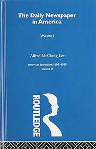 A. The Daily Newspaper in America: The Evolution of a Social Instrument by Alfred McClung Lee