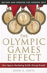 The Olympic Games Effect: How Sports Marketing Builds Strong Brands by John A. Davis