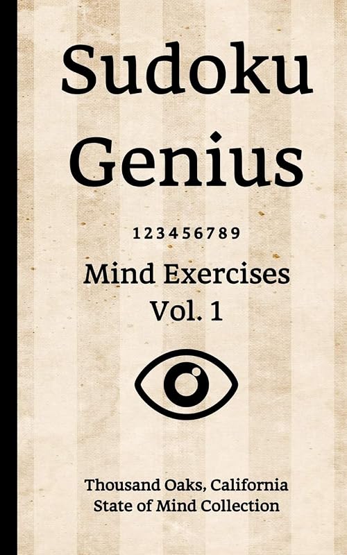 Sudoku Genius Mind Exercises Volume 1: Thousand Oaks, California State of Mind Collection by California state of mind collection, Thousand Oaks
