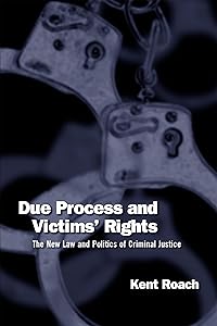 Due Process and Victims' Rights: The New Law and Politics of Criminal Justice by Kent Roach