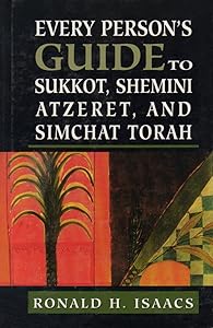 Every Person's Guide to Sukkot, Shemini Atzeret, and Simchat Torah