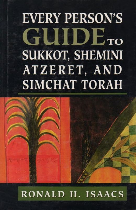 Every Person's Guide to Sukkot, Shemini Atzeret, and Simchat Torah by Ronald H. Isaacs