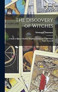 The Discovery of Witches: a Study of Master Matthew Hopkins, Commonly Call'd Witch Finder Generall by Montague 1880-1948 Summers