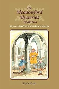 The Meadowford Mysteries - Book Two: Mayhem at Wood Hall & Mallarky at St. Mildred's (Meadowford Mysteries, 2) by Sheila Wright