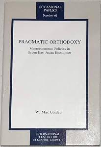 Pragmatic Orthodoxy: Macroeconomic Policies in Seven East Asia Economies (OCCASIONAL PAPERS (INTERNATIONAL CENTER FOR ECONOMIC GROWTH)) by W. M. Corden