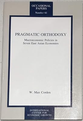 Pragmatic Orthodoxy: Macroeconomic Policies in Seven East Asia Economies (OCCASIONAL PAPERS (INTERNATIONAL CENTER FOR ECONOMIC GROWTH))