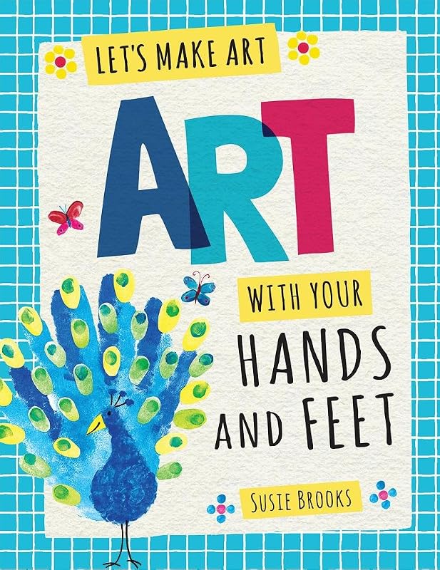 Art With Your Hands and Feet (Let's Make Art) by Susie Brooks