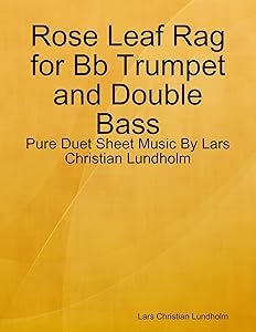 Rose Leaf Rag for Bb Trumpet and Double Bass - Pure Duet Sheet Music By Lars Christian Lundholm by Lars Christian Lundholm